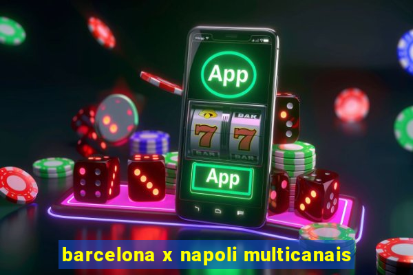 barcelona x napoli multicanais